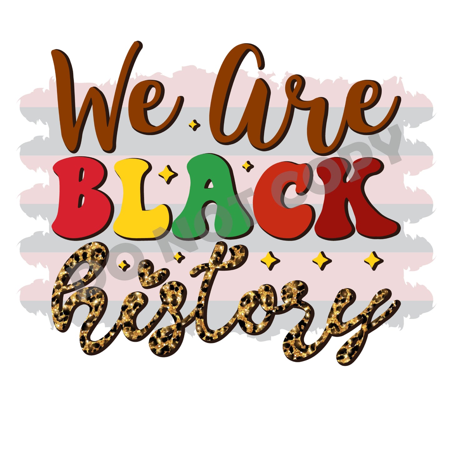 We Are Black History -DTF Transfer