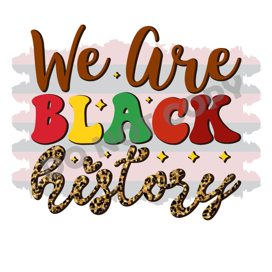 We Are Black History -DTF Transfer