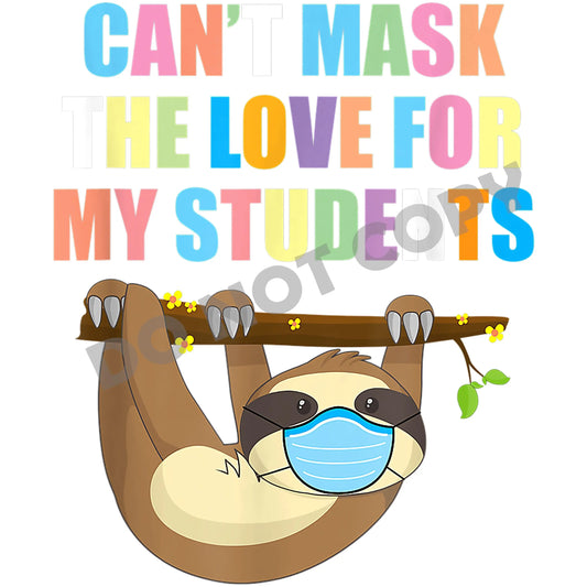 Can't Mask The Love For My Students -DTF Transfer - Picasso Print