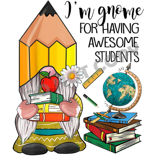 I'm Gnome For Having Awesome Students -DTF Transfer - Picasso Print