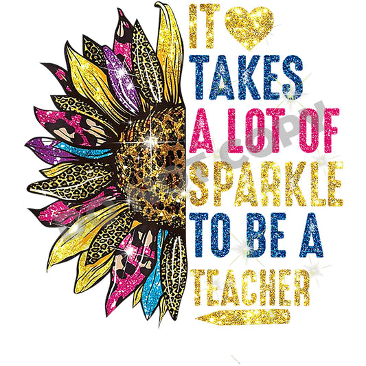 It Takes A Lot Of Sparkle To Be A Teacher -DTF Transfer - Picasso Print