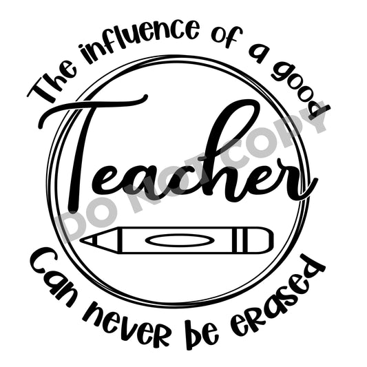 The Influence Of A Good Teacher Can Never Be Erased -DTF Transfer - Picasso Print