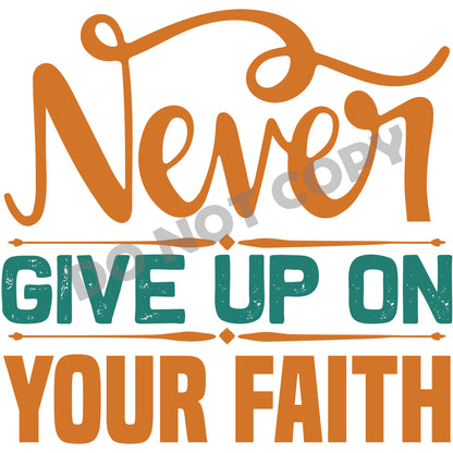Never Give Up On Your Faith -DTF Transfer
