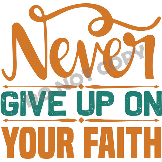 Never Give Up On Your Faith -DTF Transfer - Picasso Print