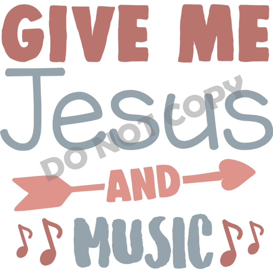 Give Me Jesus And Music -DTF Transfer - Picasso Print