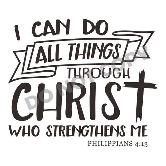 I Can Do All Things Through Christ Who Strengthens Me -DTF Transfer