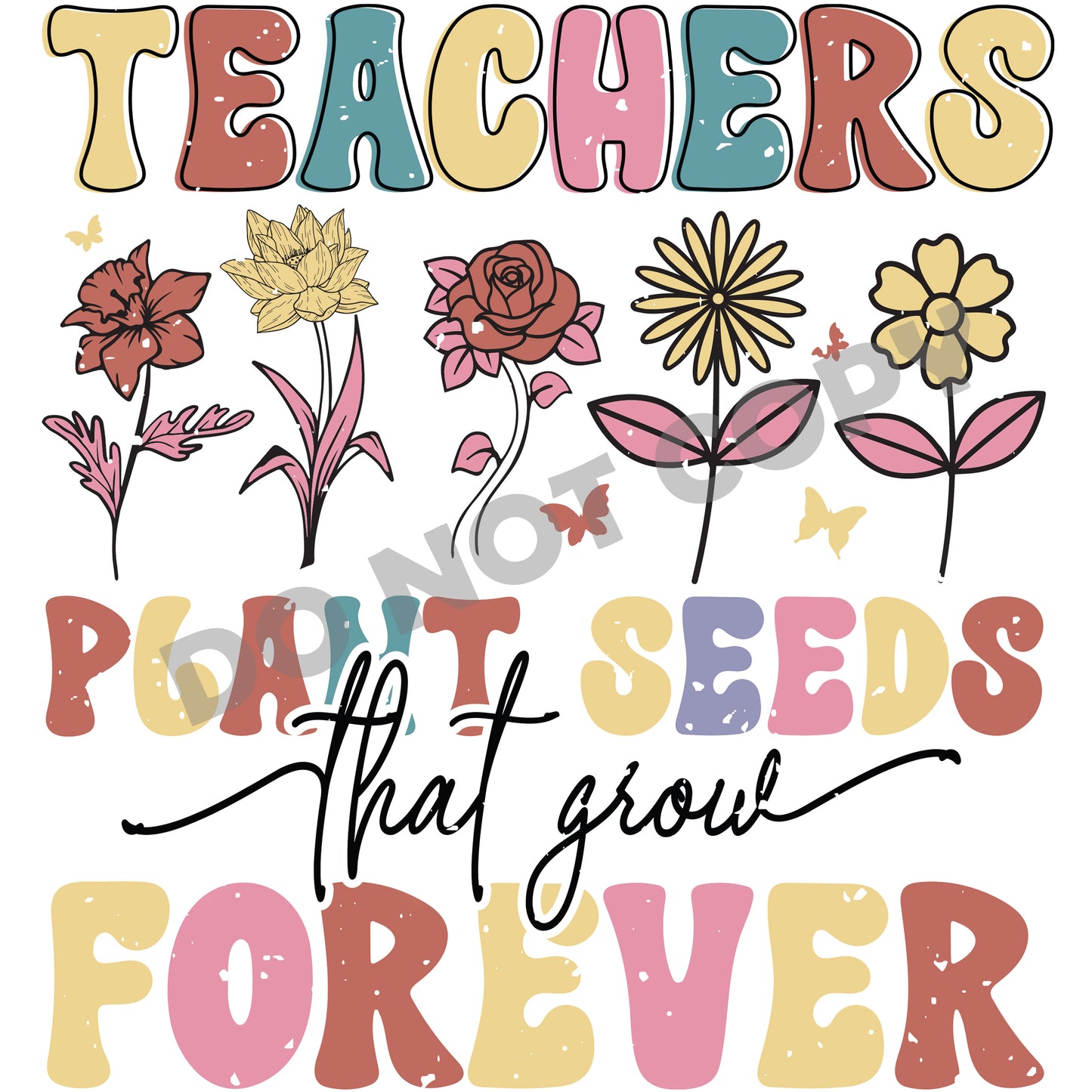 Teachers Plant Seed Forever -DTF Transfer
