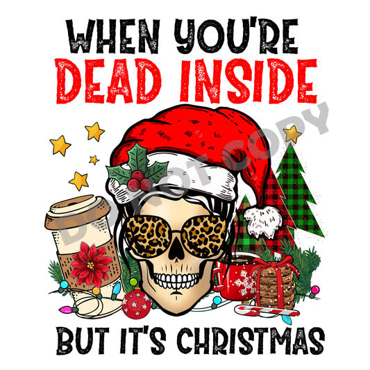 When You're Dead Inside But It's Christmas -DTF Transfer