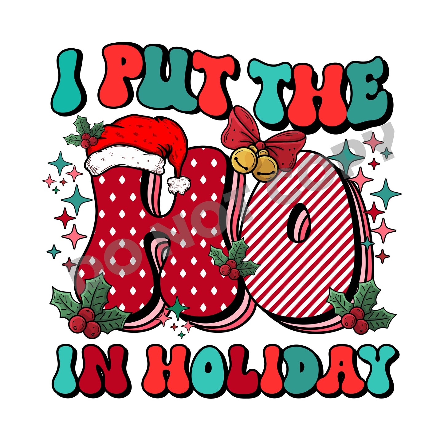 I Put The Ho In Holiday -DTF Transfer