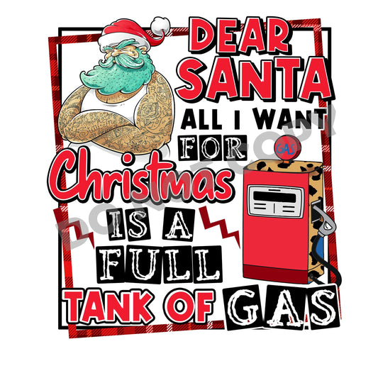 Dear Santa All I Want For Christmas Is A Full Tank Of Gas -DTF Transfer - Picasso Print