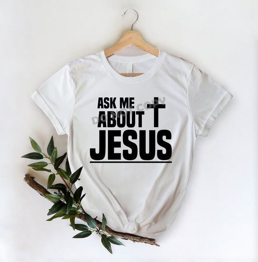 Ask Me About Jesus -DTF Transfer