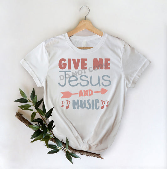 Give Me Jesus And Music -DTF Transfer