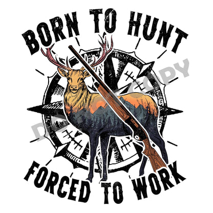 Born To Hunt Forced To Work - DTF Transfer - Picasso Print