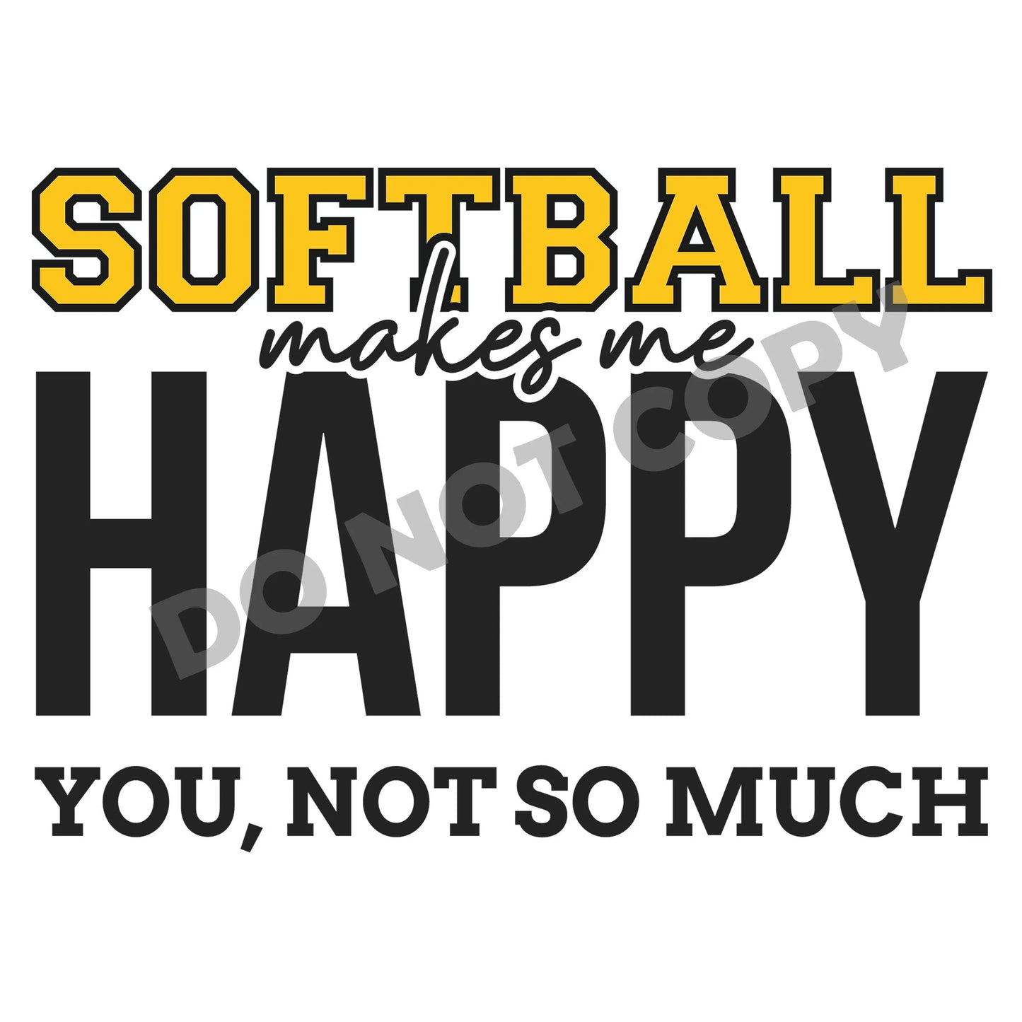 Softball Makes Me Happy You, Not So Much - DTF Transfer - Picasso Print