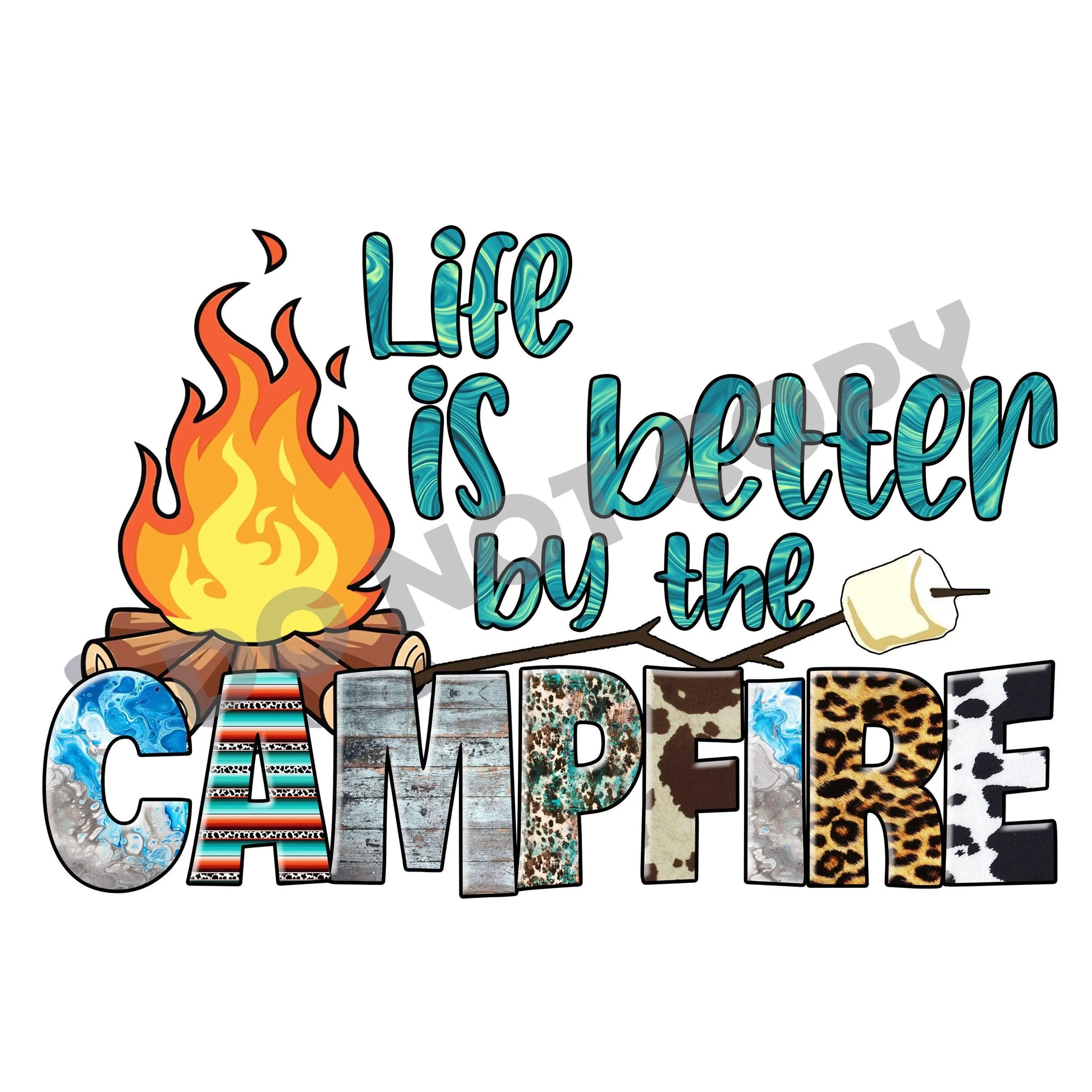 Life Is Better By The Campfire - DTF Transfer - Picasso Print